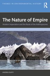 The Nature of Empire : Modern Imperialism and the Roots of the Anthropocene
