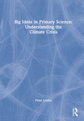 Big Ideas in Primary Science: Understanding the Climate Crisis