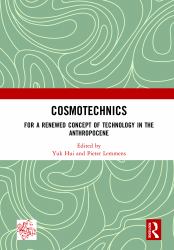 Cosmotechnics : For a Renewed Concept of Technology in the Anthropocene
