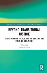 Beyond Transitional Justice : Transformative Justice and the State of the Field (or Non-Field)