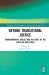 Beyond Transitional Justice : Transformative Justice and the State of the Field (or Non-Field)