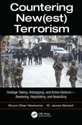 Countering New(est) Terrorism : Hostage-Taking, Kidnapping, and Active Violence -- Assessing, Negotiating, and Assaulting
