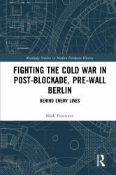 Fighting the Cold War in Post-Blockade, Pre-Wall Berlin : Behind Enemy Lines