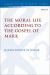 The Moral Life According to Mark The Moral Life According to Mark