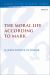 The Moral Life According to Mark The Moral Life According to Mark
