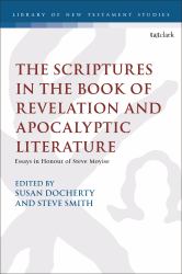 The Scriptures in the Book of Revelation and Apocalyptic Literature : Essays in Honour of Steve Moyise