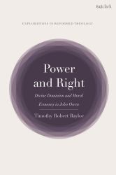 Power and Right : Divine Dominion and Moral Economy in John Owen