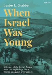 When Israel Was Young : A History of the Jewish People from the Beginnings to the Roman Conquest of Jerusalem