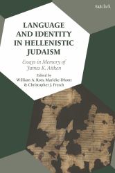 Language and Identity in Hellenistic Judaism : Essays in Memory of James K. Aitken