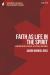 Faith As Life in the Spirit : A Pneumatology of Belief, Affection, and Works