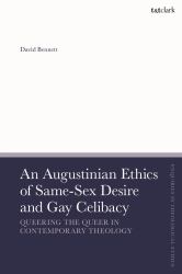 An Augustinian Ethics of Same-Sex Desire and Gay Celibacy : Queering the Queer in Contemporary Theology