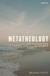 Metatheology : The Foundations of Divinity