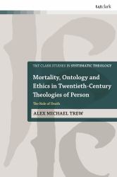 Mortality, Ontology and Ethics in Twentieth-Century Theologies of Person : The Rule of Death