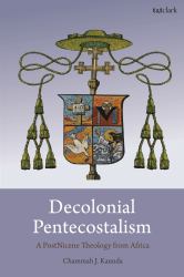 Decolonial Pentecostalism : A PostNicene Theology from Africa