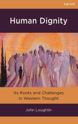 Human Dignity : Its Roots and Challenges in Western Thought
