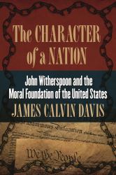 The Character of a Nation : John Witherspoon and the Moral Foundation of the United States