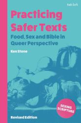 Practicing Safer Texts, Food, Sex and Bible in Queer Perspective : Revised Edition
