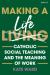 Making a Life : Catholic Social Teaching and the Meaning of Work