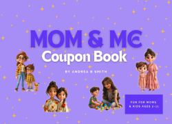 Mom and Me Coupon Book : Because It's Time Together That Matters Most!