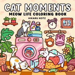 Cat Moments : Meow Life Coloring Book for Adults and Teens