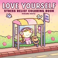 Love Yourself : Stress Relief Coloring Book for Adults and Teens