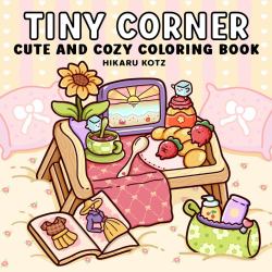 Tiny Corner : Cute and Cozy Coloring Book for Adults and Teens
