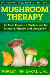 Mushroom Therapy : The Most Powerful Mushrooms for Immunity, Vitality, and Longevity