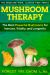 Mushroom Therapy : The Most Powerful Mushrooms for Immunity, Vitality, and Longevity