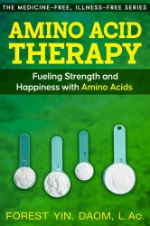 Amino Acid Therapy : Fueling Strength and Happiness with Amino Acids