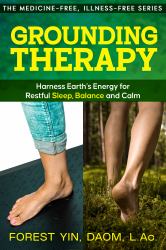 Grounding Therapy : Harness Earth's Energy for Restful Sleep, Balance and Calm