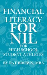 Financial Literacy for NIL for High School Student Athletes : Your Game Plan for Earning, Saving, and Building Wealth Before College