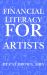 Financial Literacy for Artists : Mastering Money As an Artist-From Side Gigs to Full-Time Success