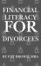 Financial Literacy for Divorcees : From Separation to Stability-Your Financial Reset Plan