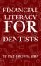 Financial Literacy for Dentists : Your Financial Playbook from Dental School to Retirement