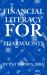 Financial Literacy for Pharmacists : A Pharmacist's Guide to Budgeting, Investing, and Financial Freedom