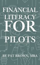 Financial Literacy for Pilots : Navigate Your Money Like You Navigate the Skies - Confidently, Strategically, and with Purpose