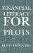 Financial Literacy for Pilots : Navigate Your Money Like You Navigate the Skies - Confidently, Strategically, and with Purpose