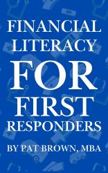 Financial Literacy for First Responders (Firefighters, Police, Paramedics) : Smart Money Moves for Those Who Serve First and Sacrifice Most