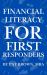Financial Literacy for First Responders (Firefighters, Police, Paramedics) : Smart Money Moves for Those Who Serve First and Sacrifice Most