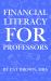 Financial Literacy for Professors : A Professor's Guide to Money, Retirement, and Wealth Beyond the Classroom