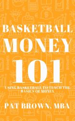 BasketballMoney101 : Using Basketball to Teach the Basics of Money