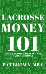 LacrosseMoney101 : Using Lacrosse to Teach the Basics of Money