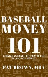 BaseballMoney101 : Using Baseball to Teach the Basics of Money