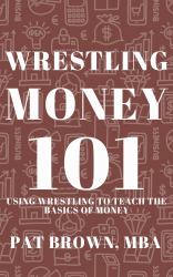 WrestlingMoney101 : Using Wrestling to Teach the Basics of Money