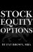 Stock Equity Options : Financial Literacy for Equity Compensation, IPO Planning, and Long-Term Wealth