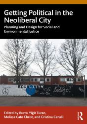 Getting Political in the Neoliberal City : Planning and Design for Social and Environmental Justice