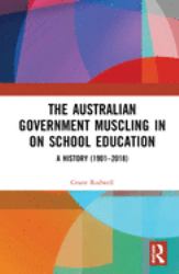 The Australian Government Muscling in on School Education : A History (1901-2018)