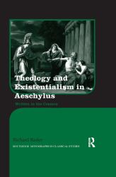 Theology and Existentialism in Aeschylus : Written in the Cosmos
