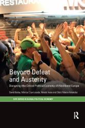 Beyond Defeat and Austerity : Disrupting (the Critical Political Economy of) Neoliberal Europe