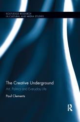 The Creative Underground : Art, Politics and Everyday Life
